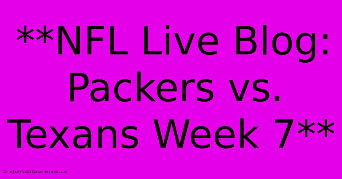 **NFL Live Blog: Packers Vs. Texans Week 7**