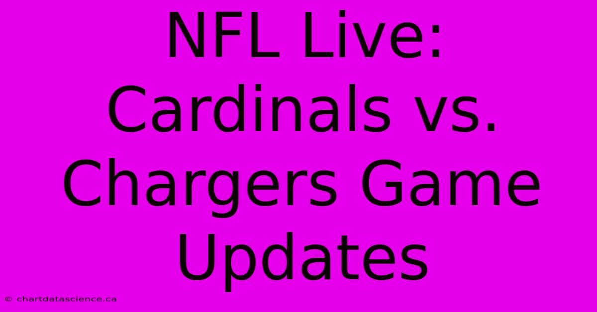 NFL Live: Cardinals Vs. Chargers Game Updates