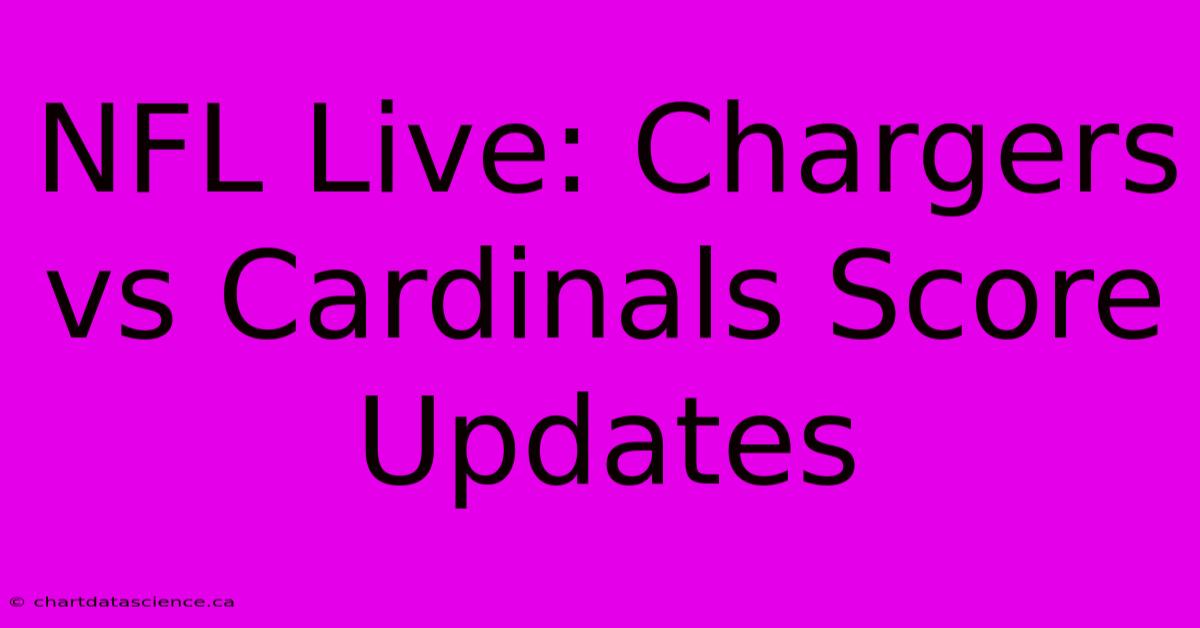 NFL Live: Chargers Vs Cardinals Score Updates