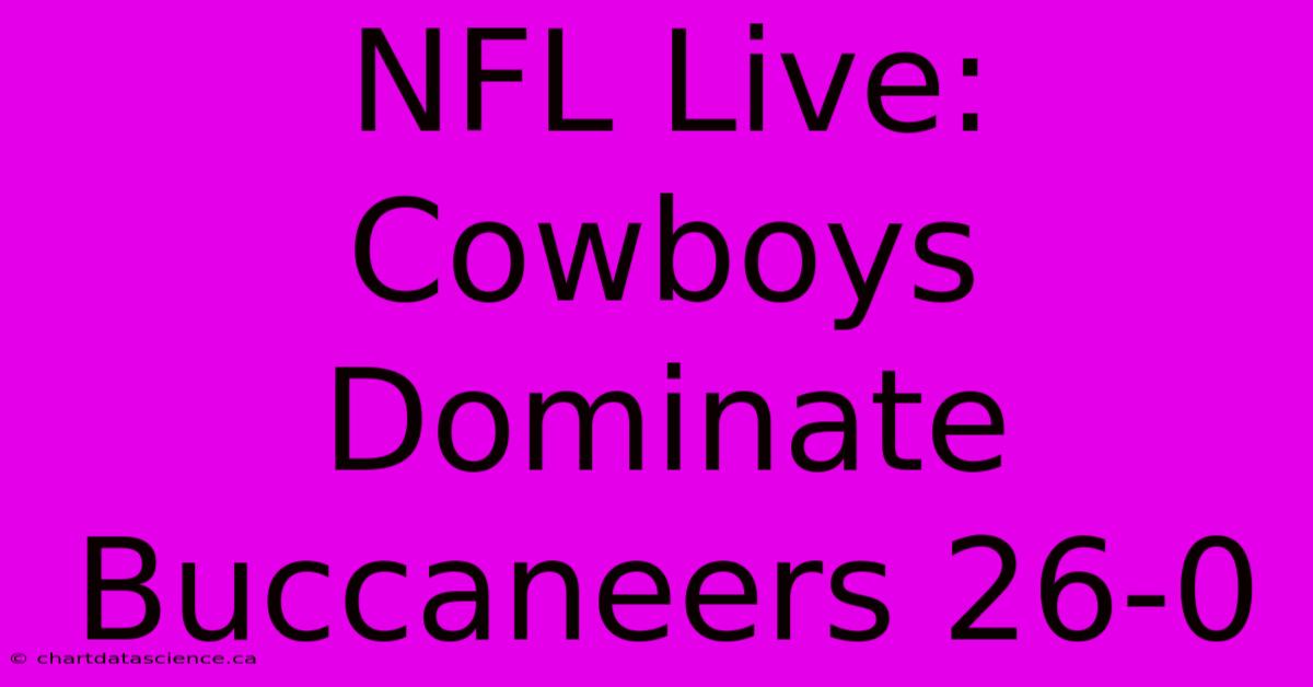 NFL Live: Cowboys Dominate Buccaneers 26-0