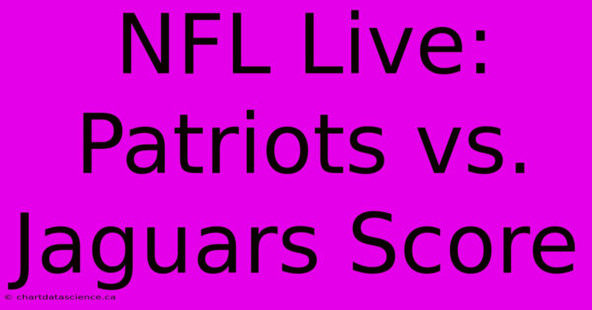 NFL Live: Patriots Vs. Jaguars Score