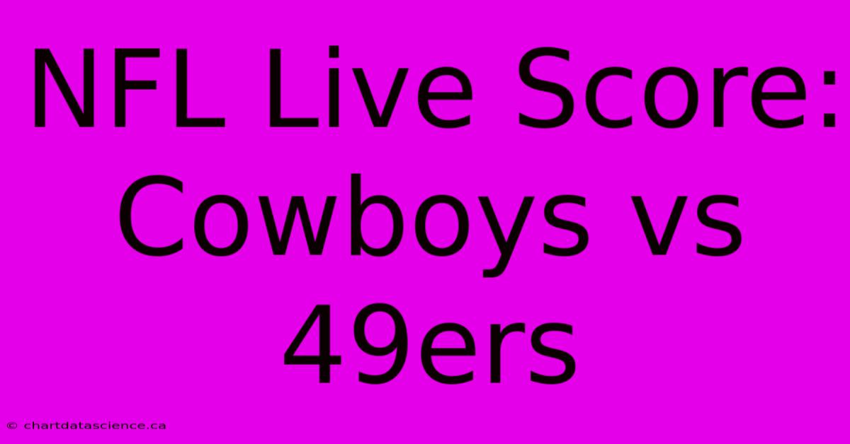 NFL Live Score: Cowboys Vs 49ers 