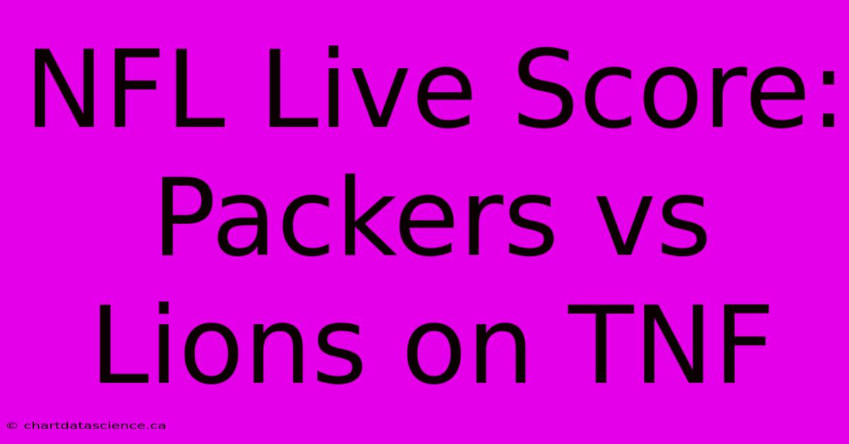 NFL Live Score: Packers Vs Lions On TNF