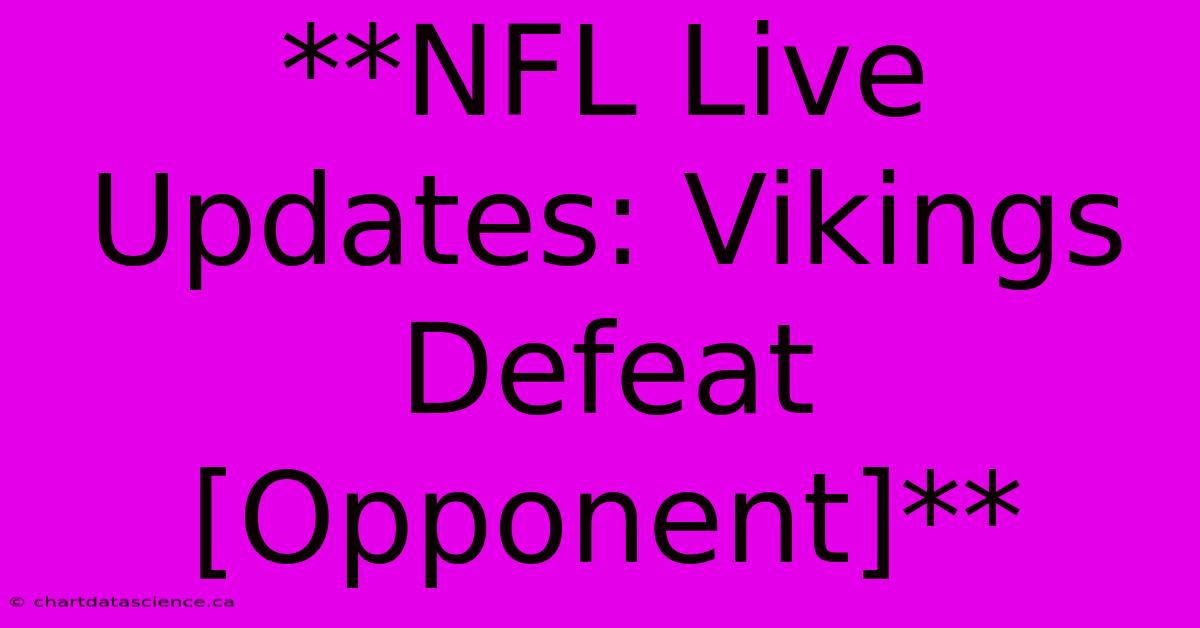 **NFL Live Updates: Vikings Defeat [Opponent]**