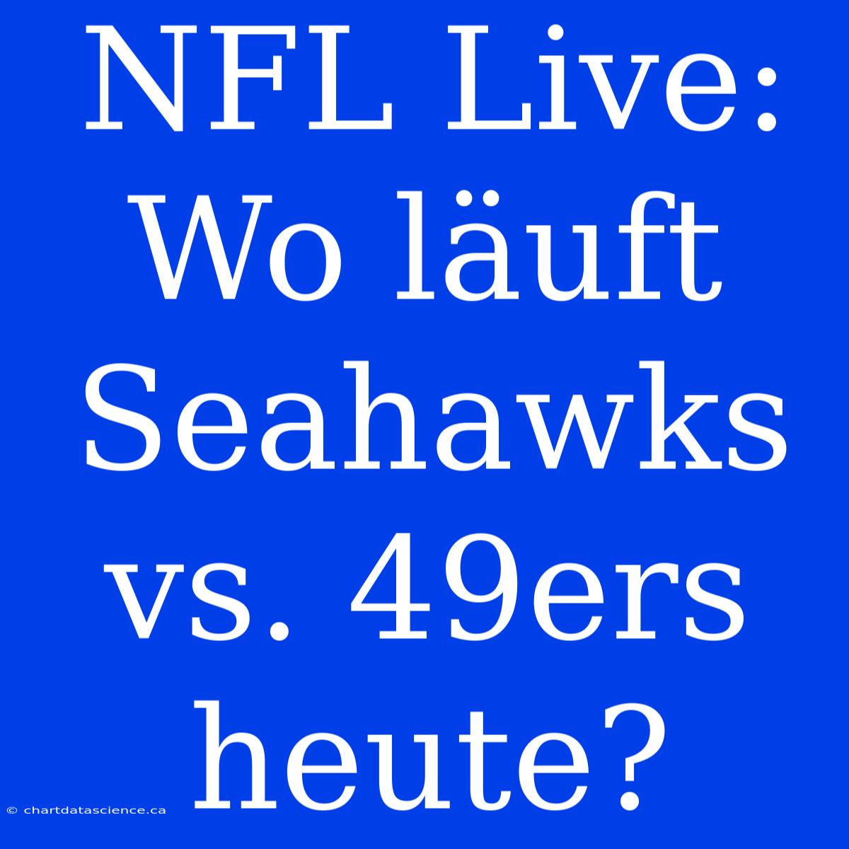 NFL Live: Wo Läuft Seahawks Vs. 49ers Heute?