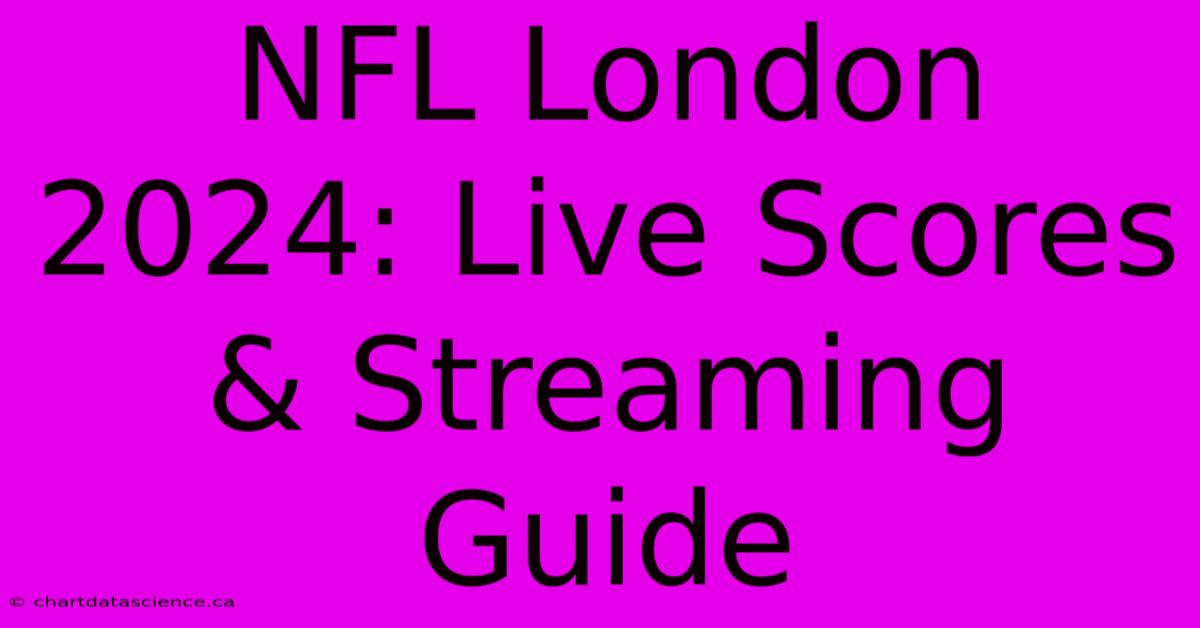 NFL London 2024: Live Scores & Streaming Guide