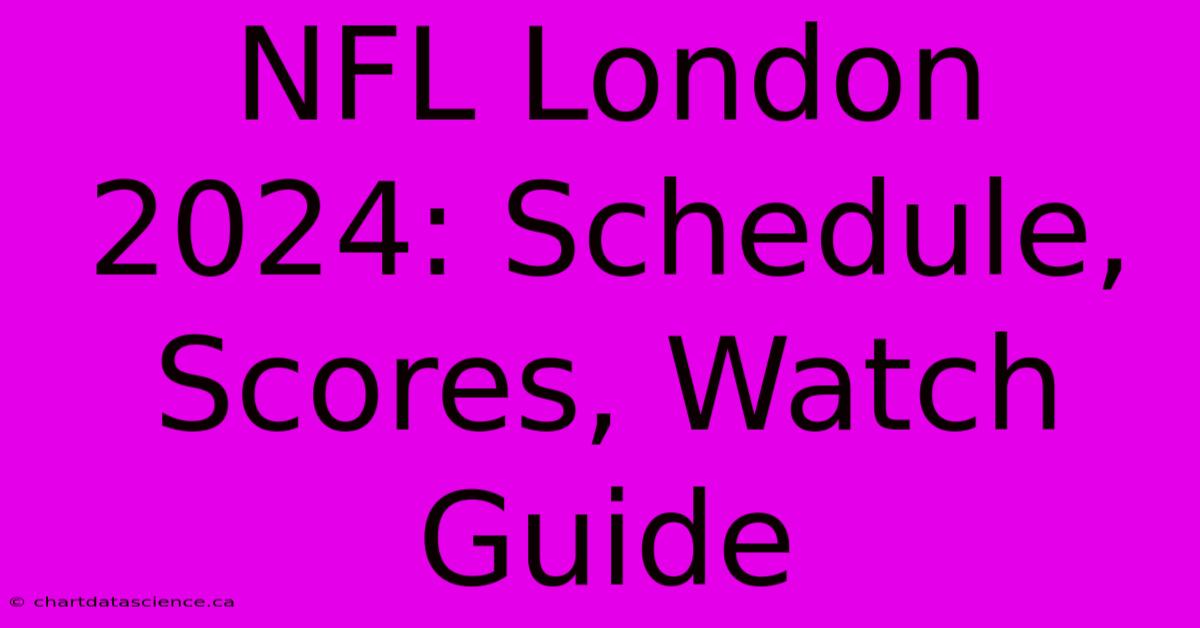 NFL London 2024 Schedule, Scores, Watch Guide