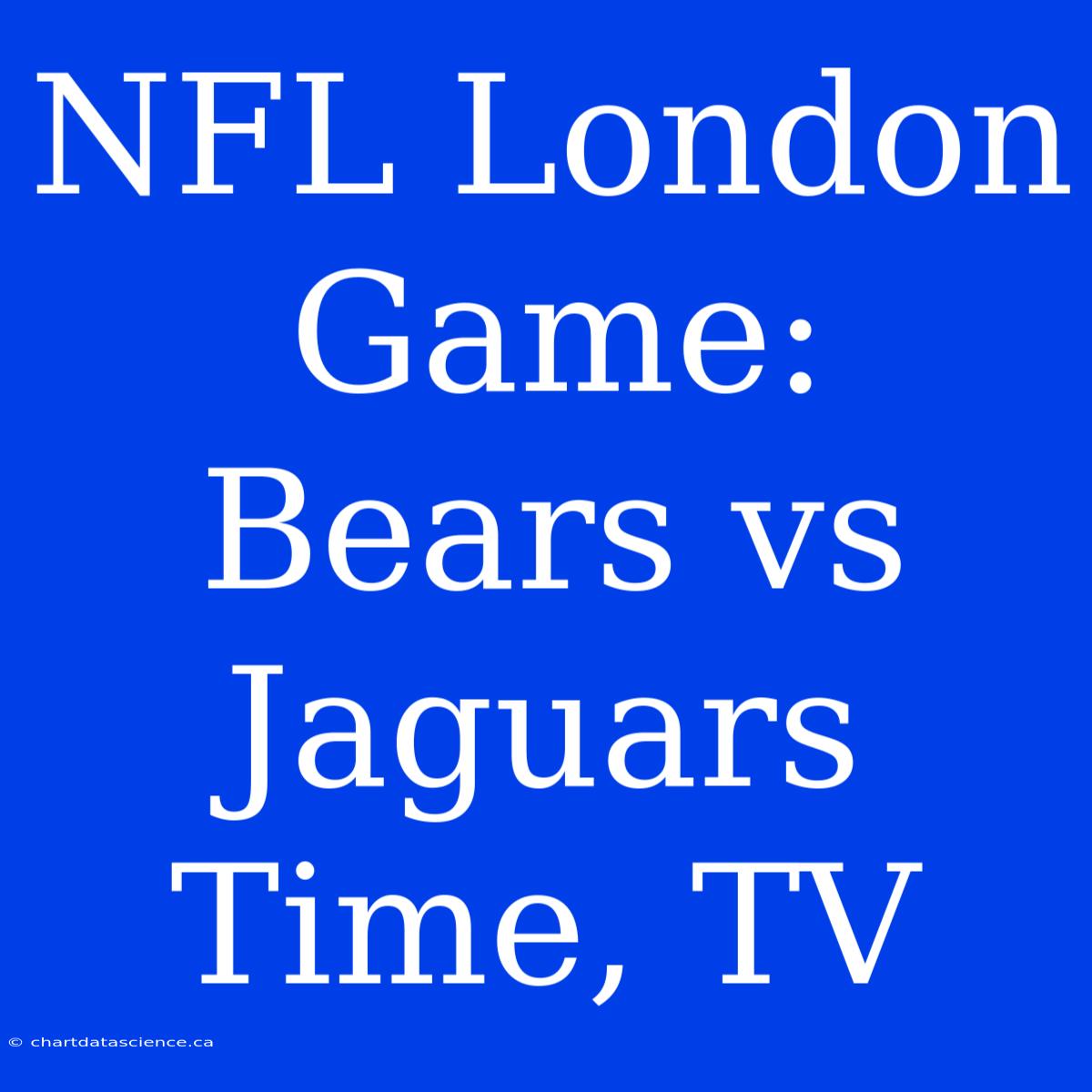 NFL London Game: Bears Vs Jaguars Time, TV