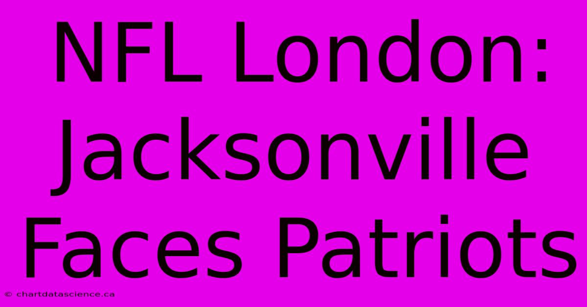 NFL London: Jacksonville Faces Patriots 