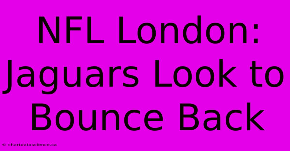 NFL London: Jaguars Look To Bounce Back