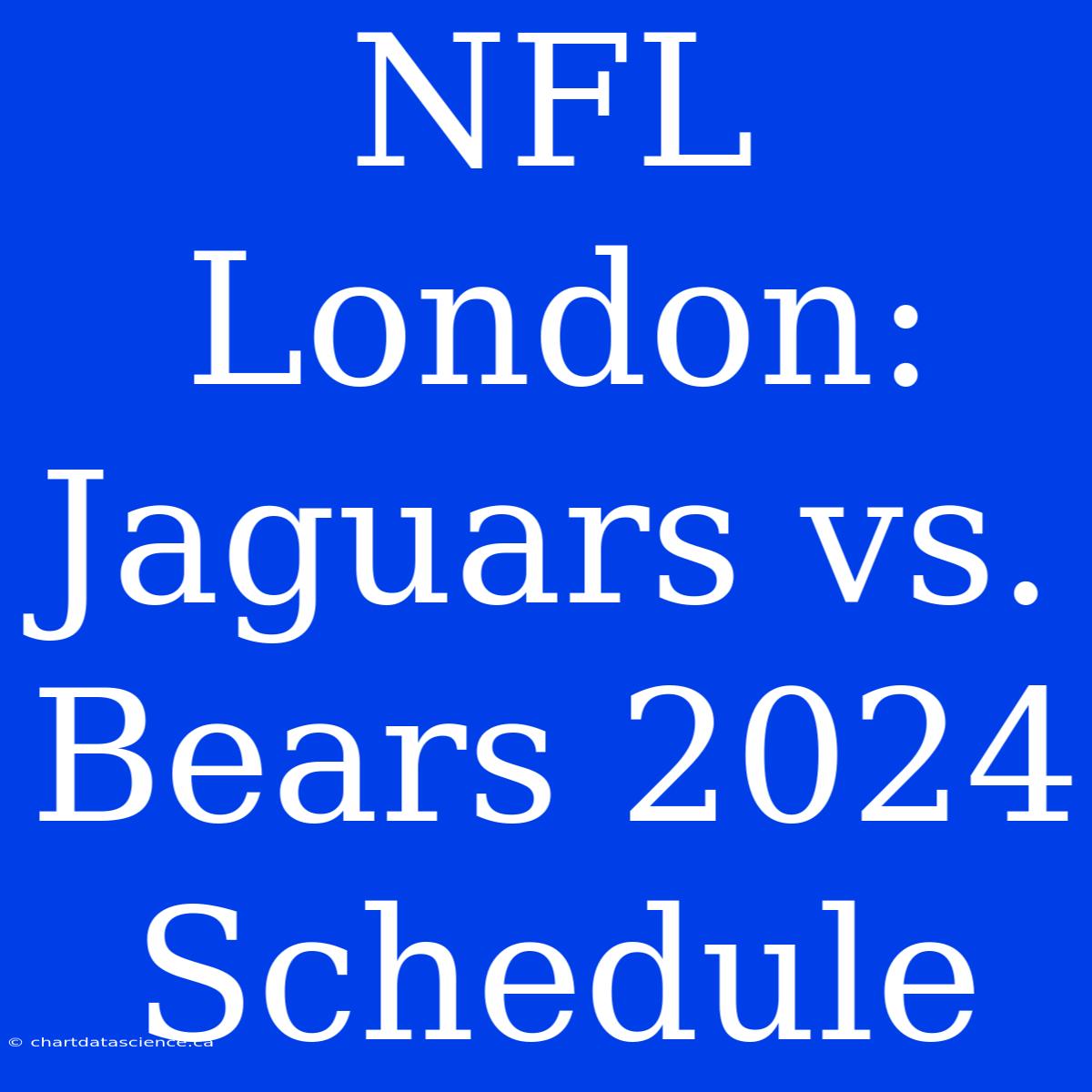 NFL London: Jaguars Vs. Bears 2024 Schedule