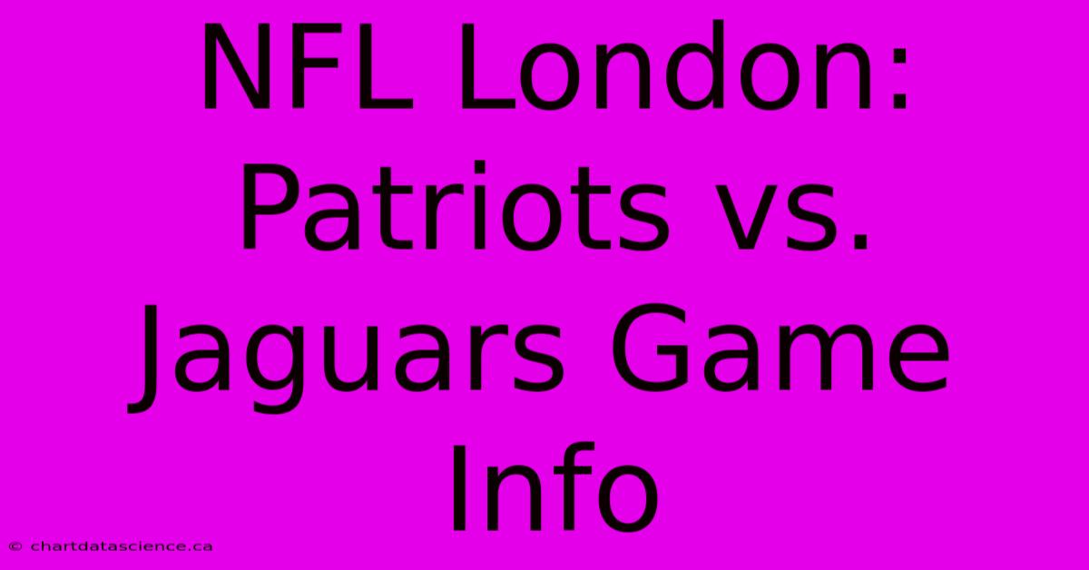 NFL London: Patriots Vs. Jaguars Game Info