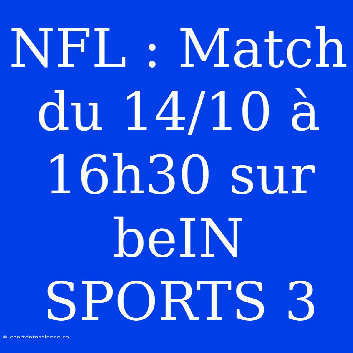 NFL : Match Du 14/10 À 16h30 Sur BeIN SPORTS 3