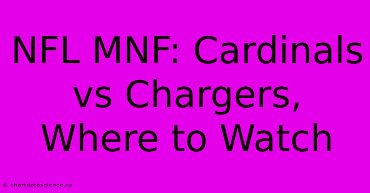 NFL MNF: Cardinals Vs Chargers, Where To Watch