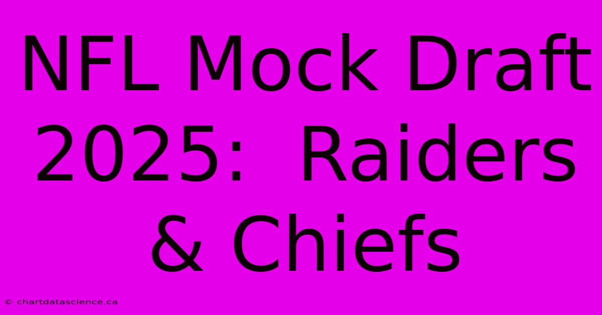 NFL Mock Draft 2025:  Raiders & Chiefs