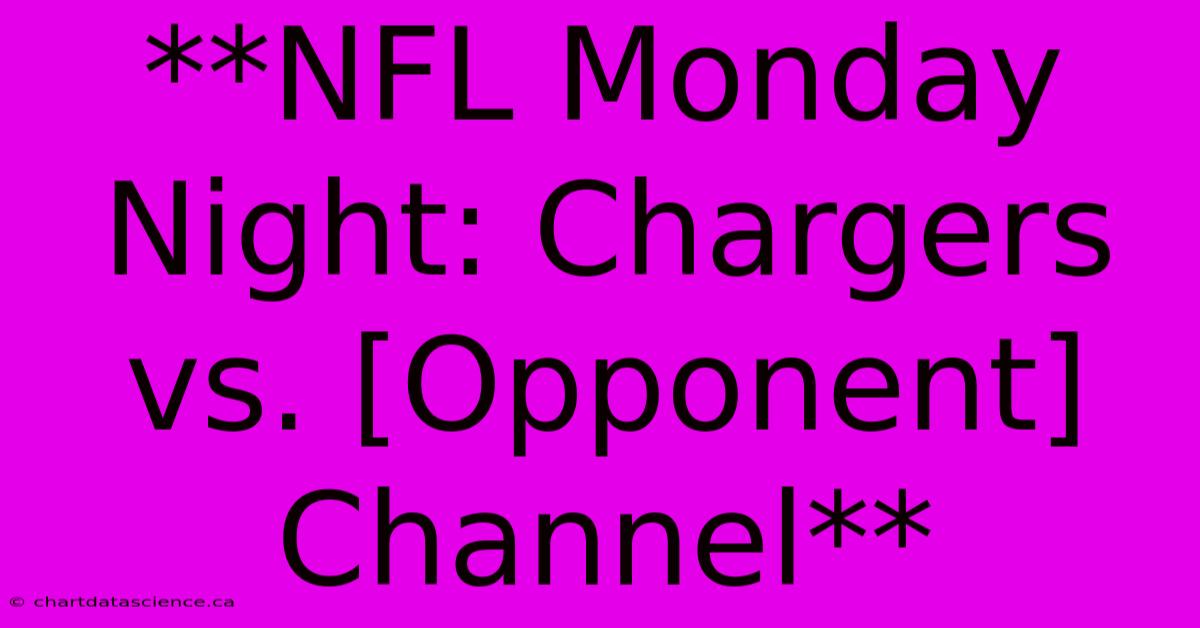 **NFL Monday Night: Chargers Vs. [Opponent] Channel**