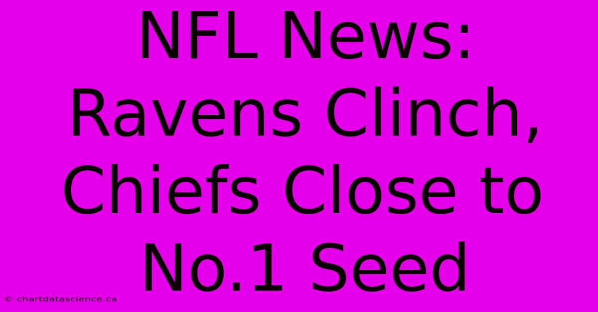 NFL News: Ravens Clinch, Chiefs Close To No.1 Seed