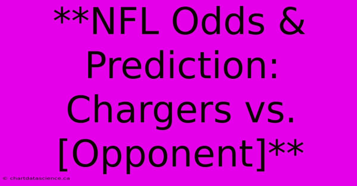 **NFL Odds & Prediction: Chargers Vs. [Opponent]**