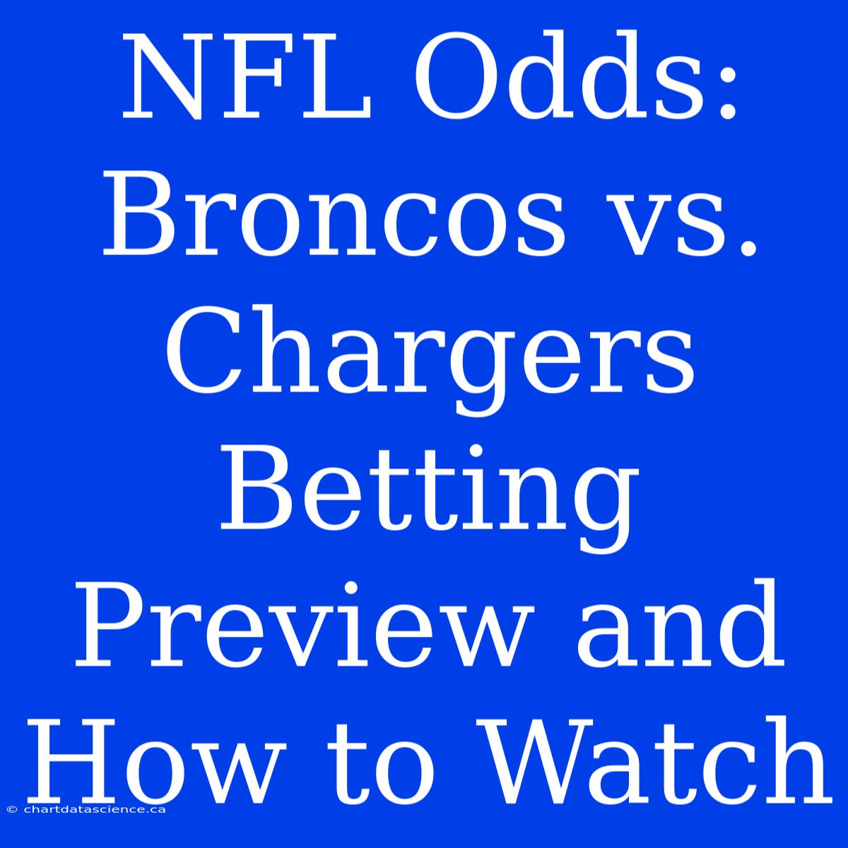 NFL Odds: Broncos Vs. Chargers Betting Preview And How To Watch