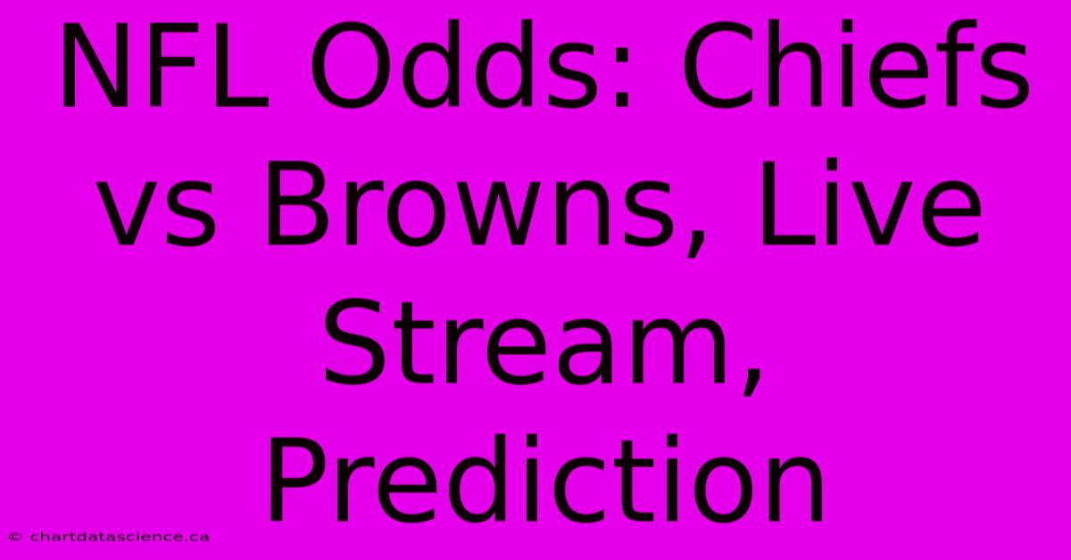 NFL Odds: Chiefs Vs Browns, Live Stream, Prediction