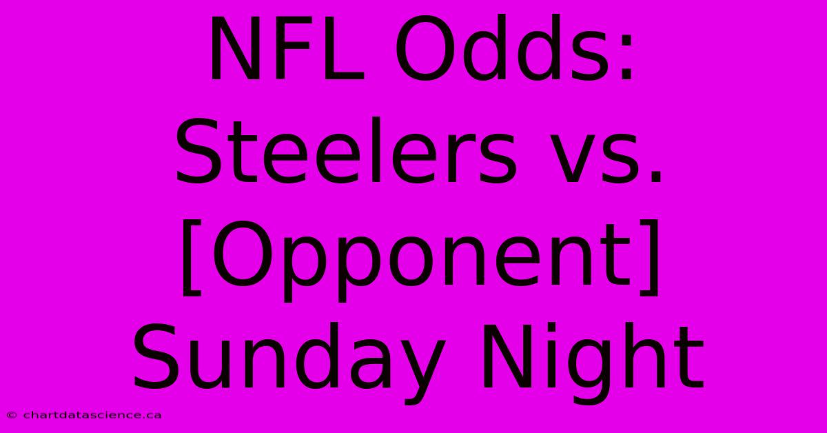 NFL Odds: Steelers Vs. [Opponent] Sunday Night 