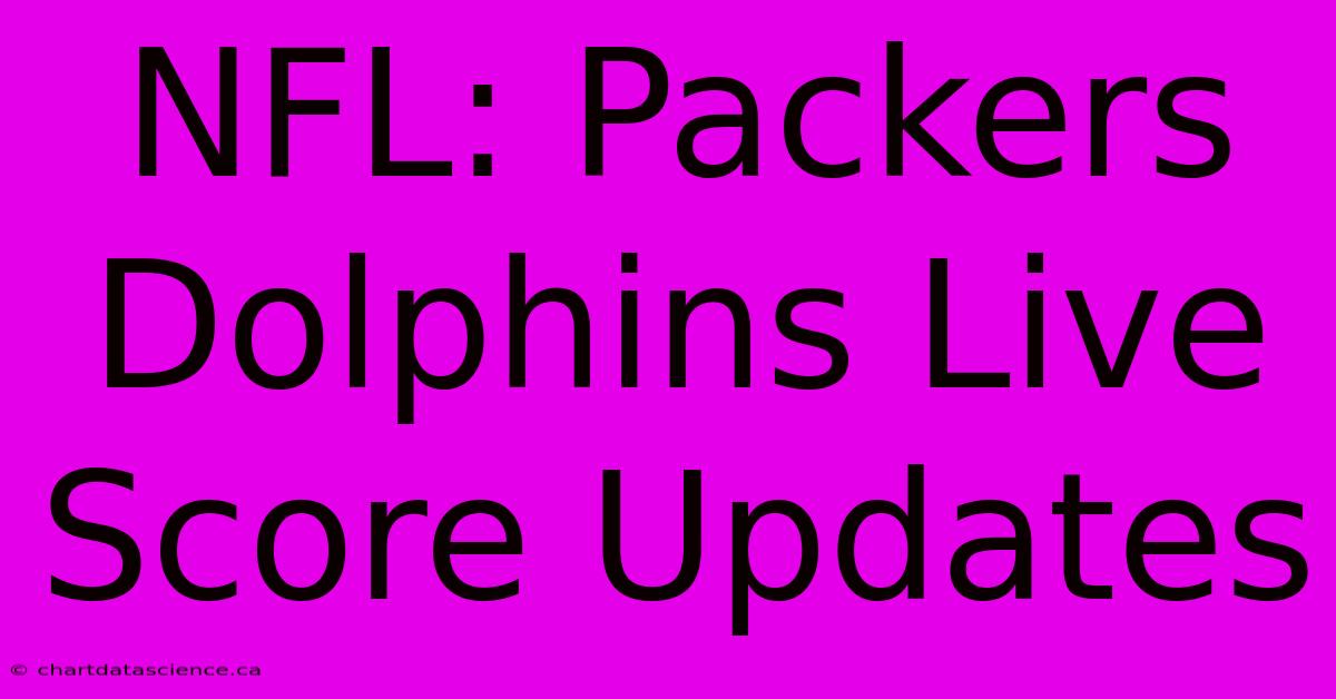 NFL: Packers Dolphins Live Score Updates