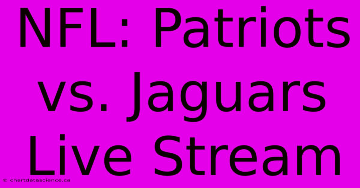 NFL: Patriots Vs. Jaguars Live Stream 