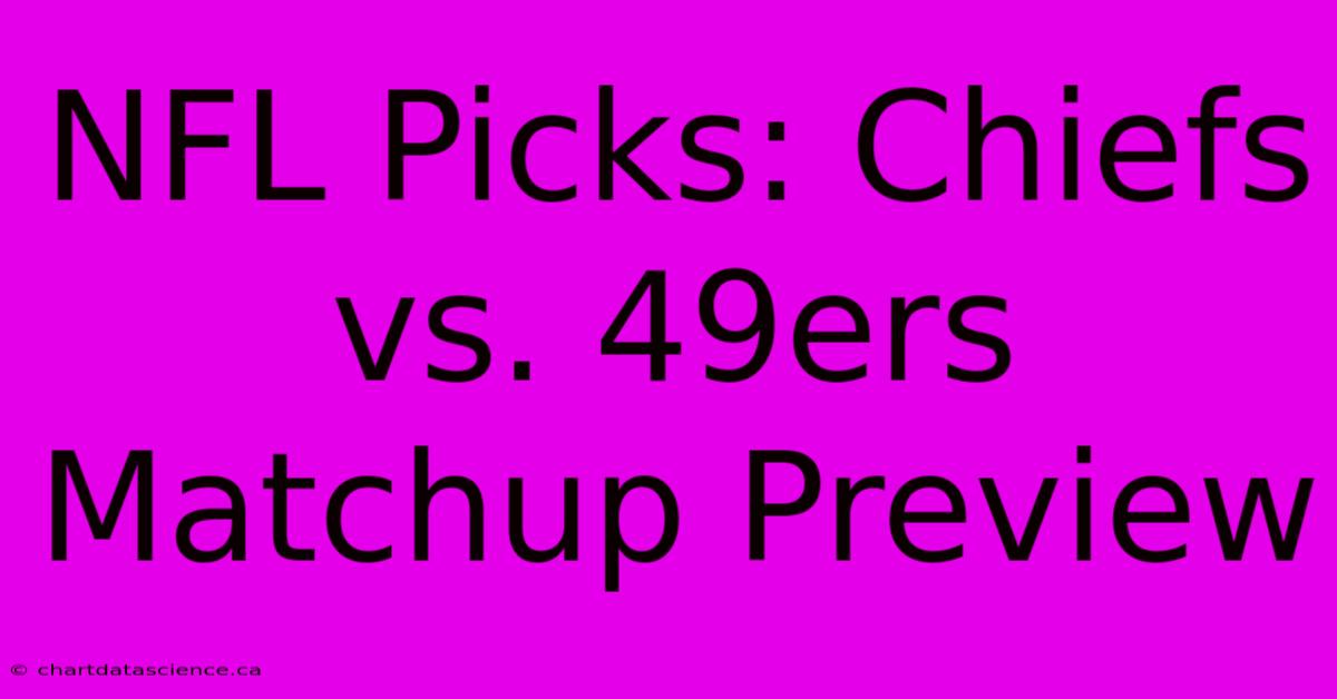 NFL Picks: Chiefs Vs. 49ers Matchup Preview