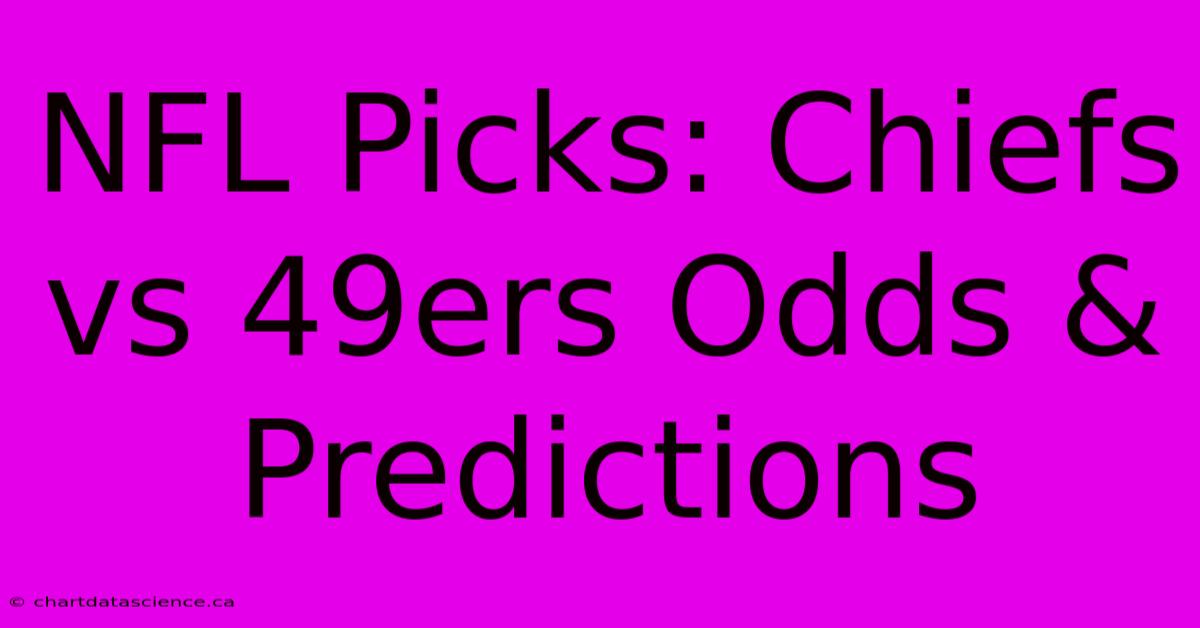 NFL Picks: Chiefs Vs 49ers Odds & Predictions 