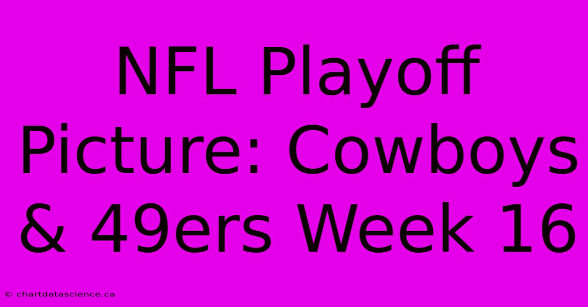 NFL Playoff Picture: Cowboys & 49ers Week 16