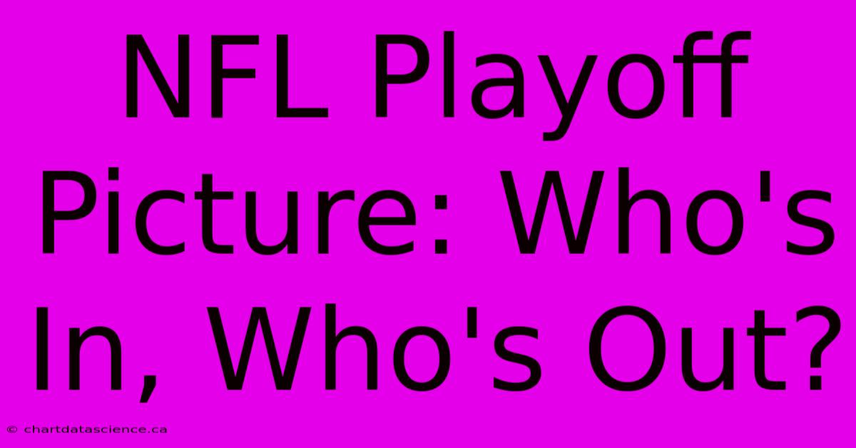 NFL Playoff Picture: Who's In, Who's Out?