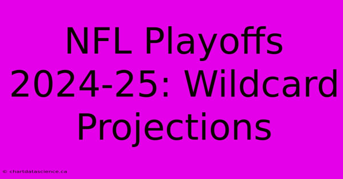 NFL Playoffs 2024-25: Wildcard Projections