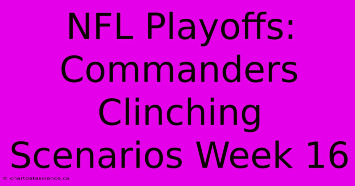 NFL Playoffs: Commanders Clinching Scenarios Week 16