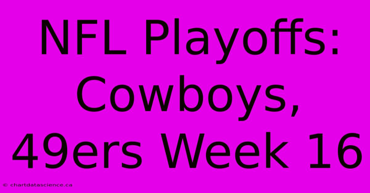 NFL Playoffs: Cowboys, 49ers Week 16