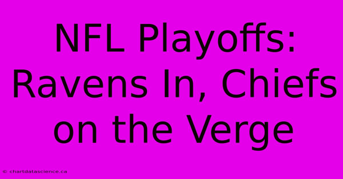 NFL Playoffs: Ravens In, Chiefs On The Verge