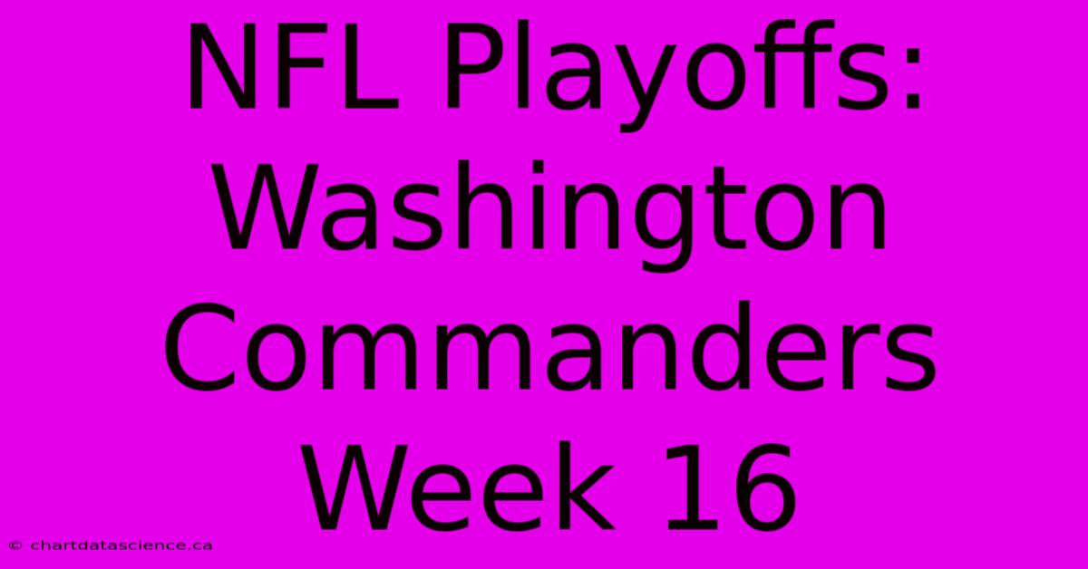 NFL Playoffs: Washington Commanders Week 16