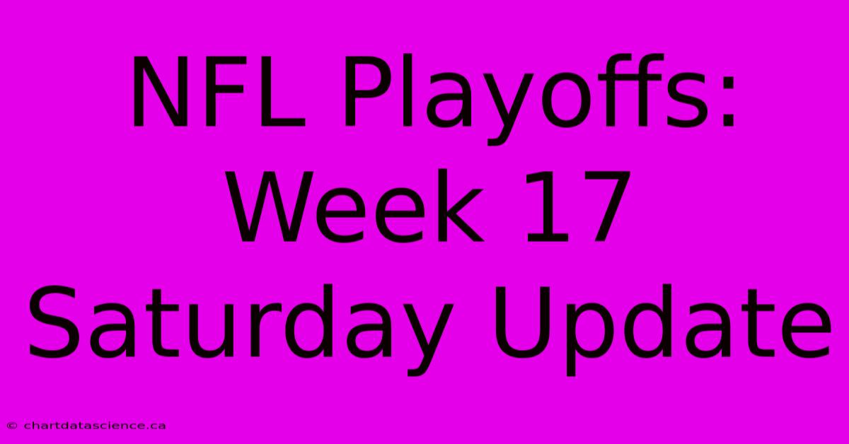 NFL Playoffs: Week 17 Saturday Update