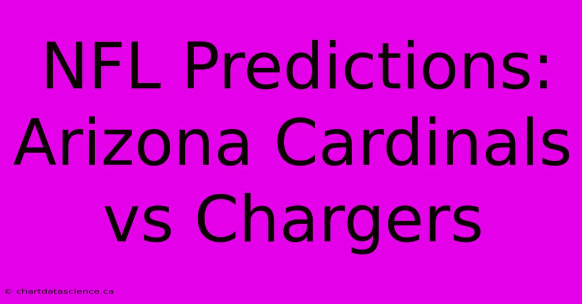 NFL Predictions: Arizona Cardinals Vs Chargers