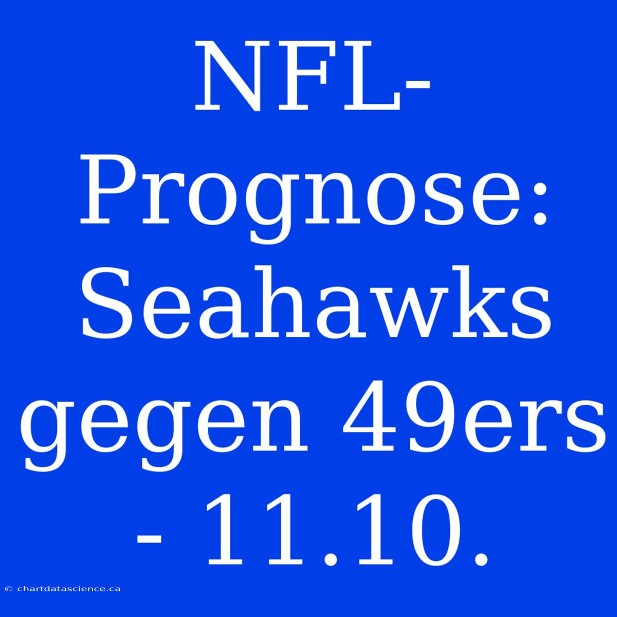 NFL-Prognose: Seahawks Gegen 49ers - 11.10.