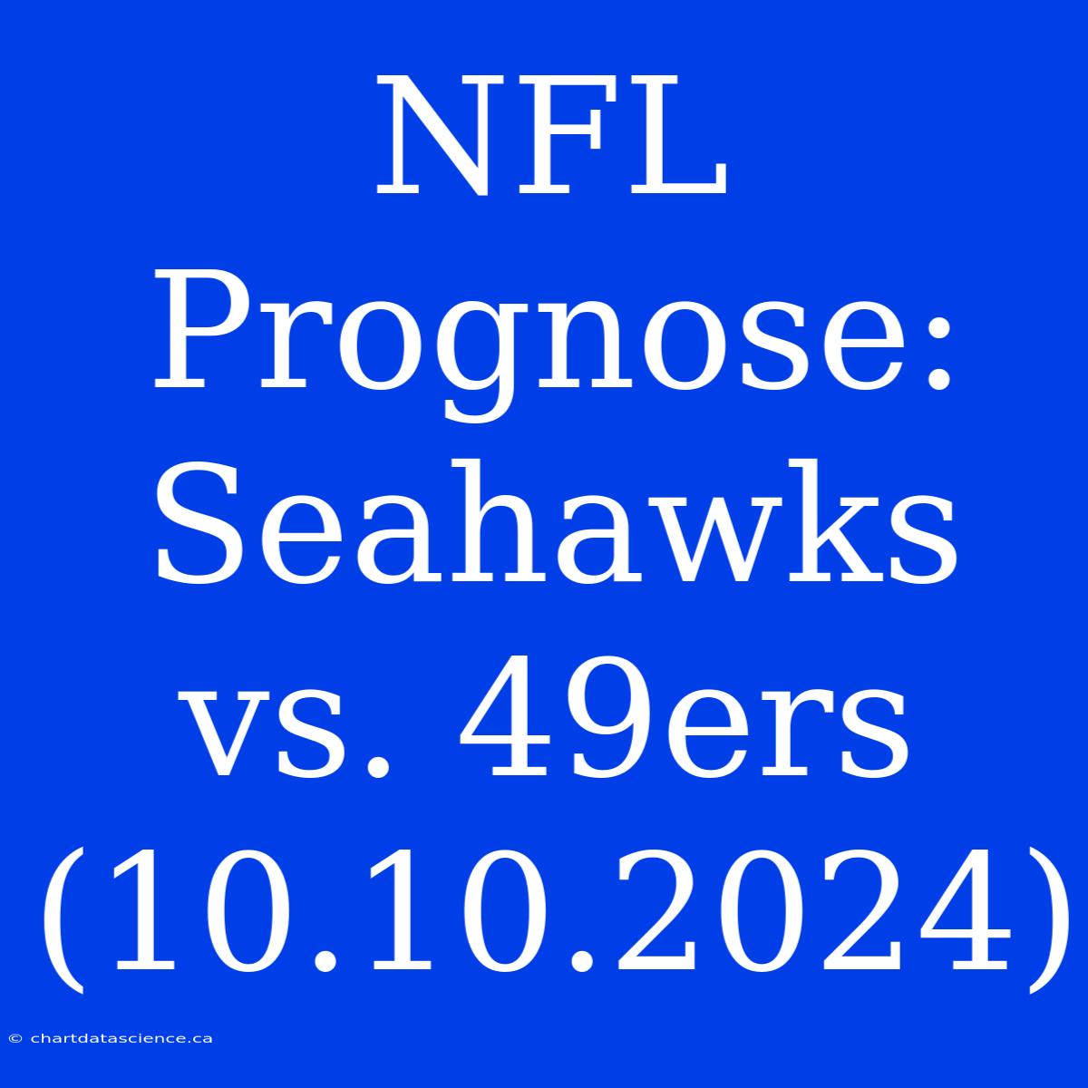 NFL Prognose: Seahawks Vs. 49ers (10.10.2024)