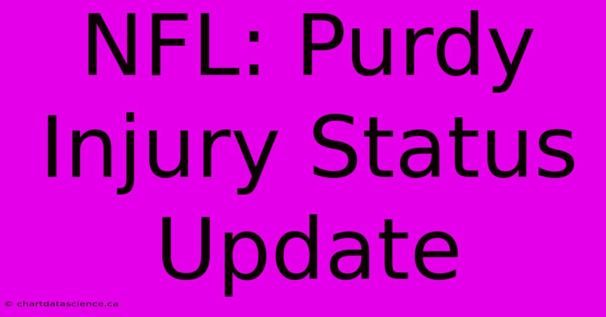 NFL: Purdy Injury Status Update