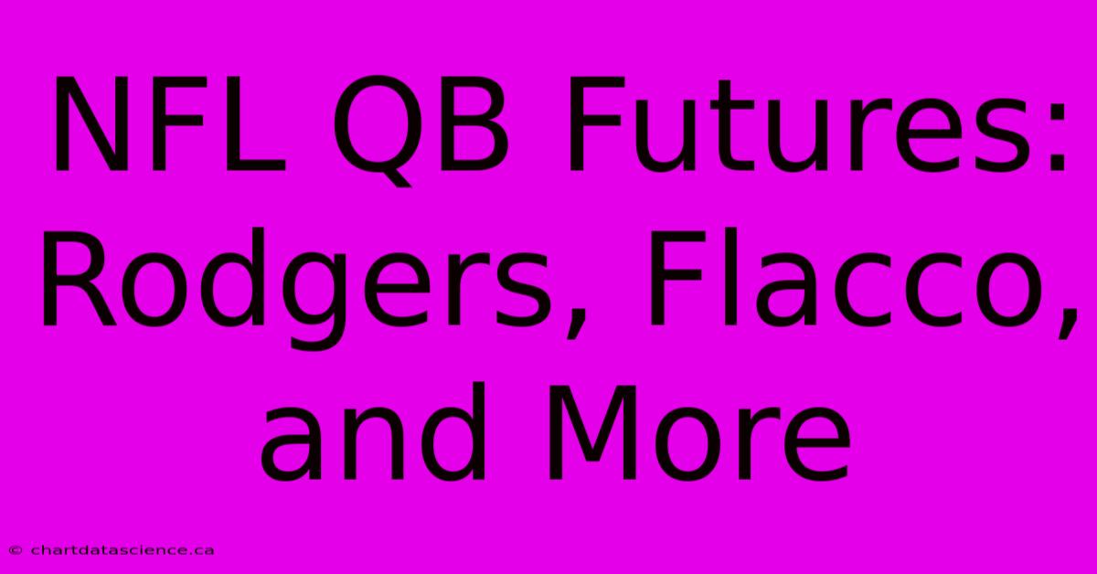 NFL QB Futures: Rodgers, Flacco, And More