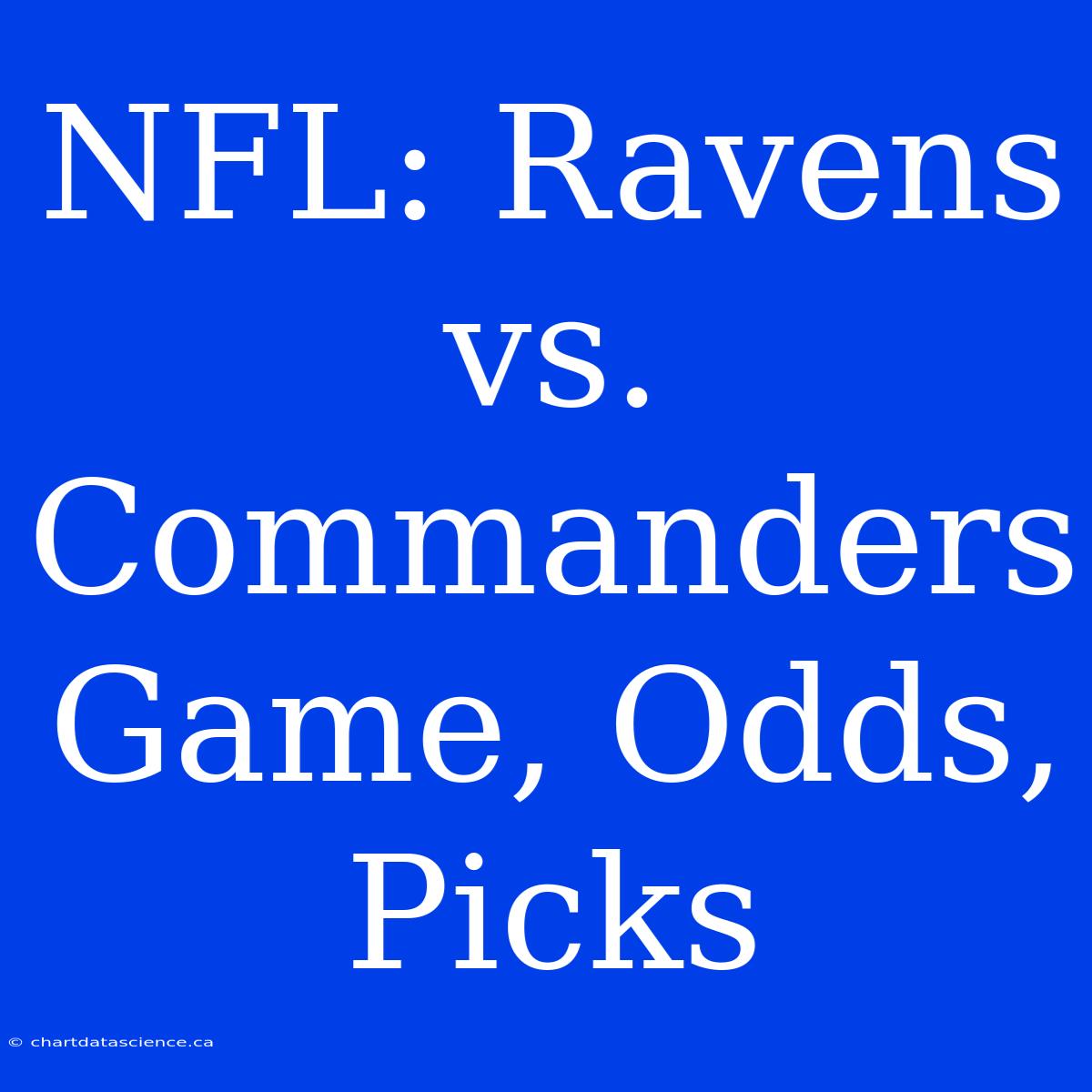 NFL: Ravens Vs. Commanders Game, Odds, Picks