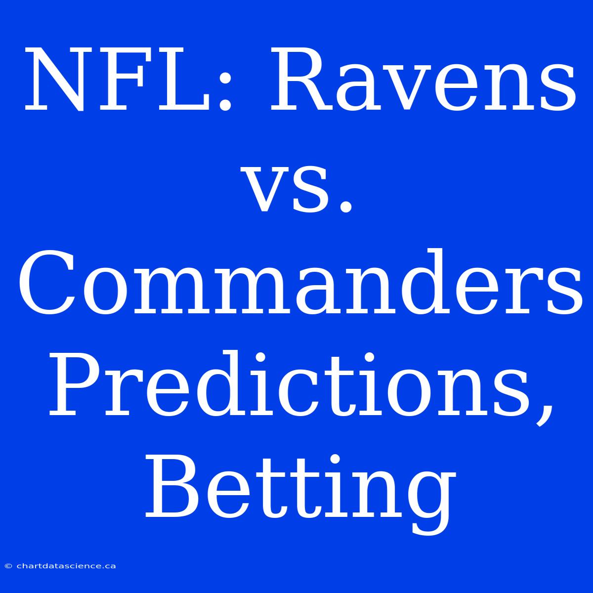 NFL: Ravens Vs. Commanders Predictions, Betting