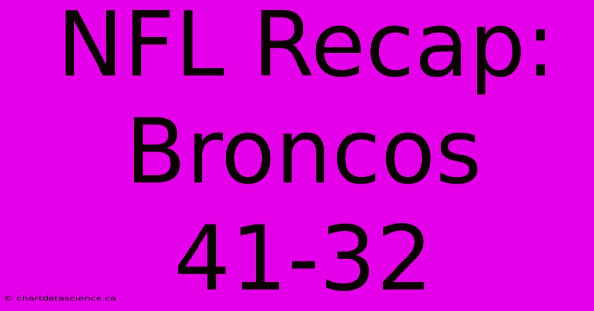 NFL Recap: Broncos 41-32