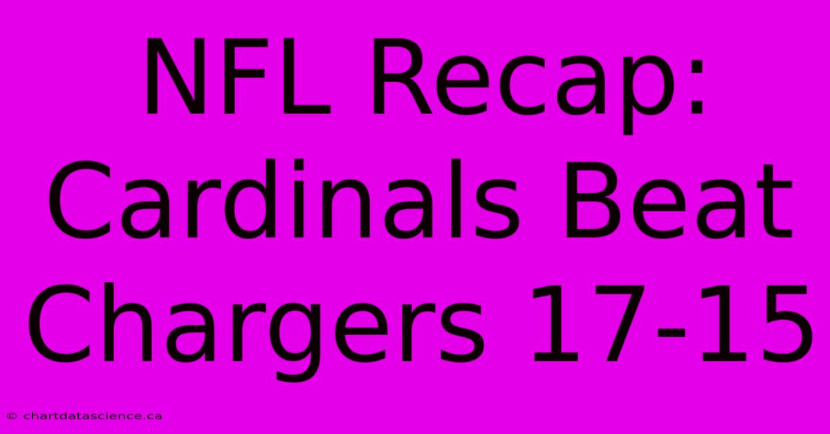 NFL Recap: Cardinals Beat Chargers 17-15 