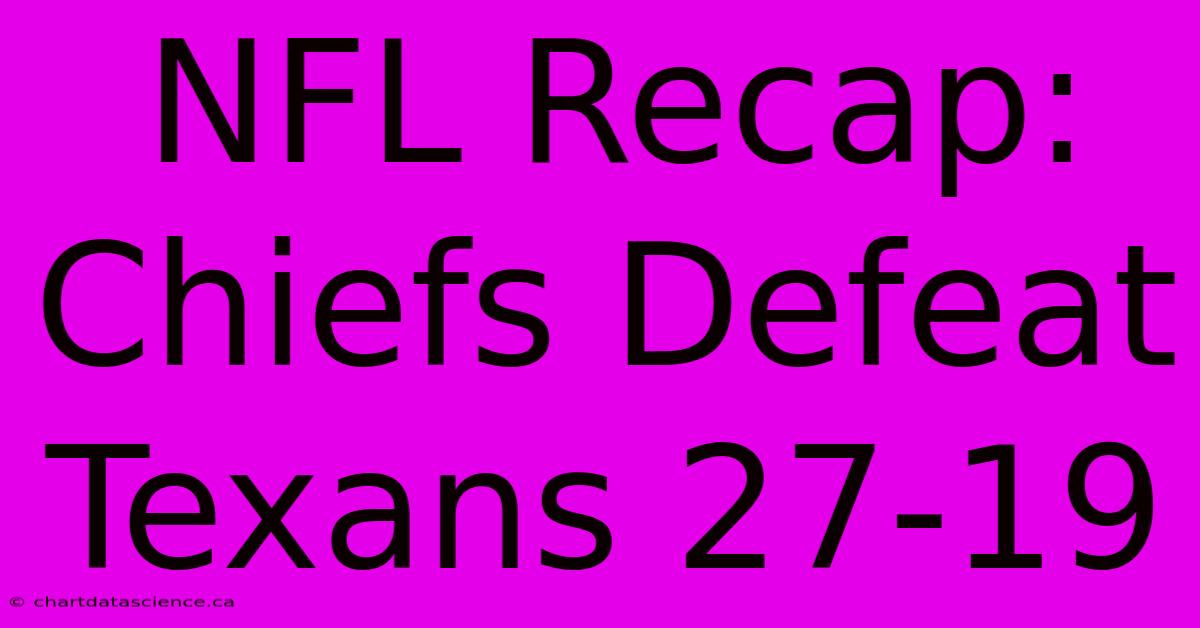 NFL Recap: Chiefs Defeat Texans 27-19