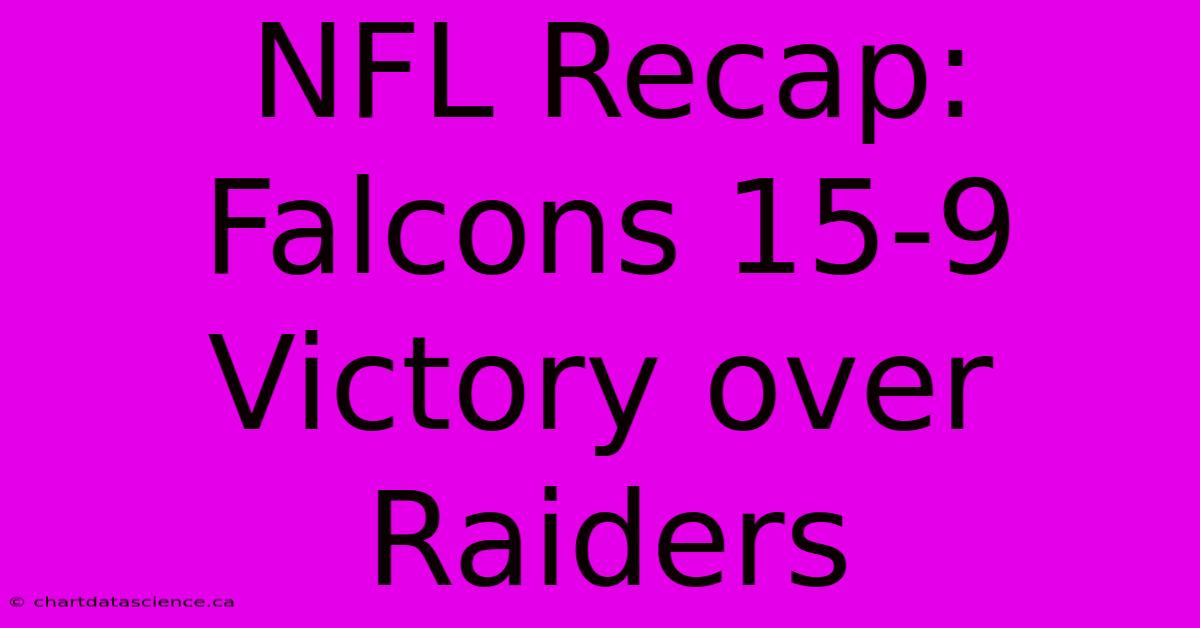 NFL Recap: Falcons 15-9 Victory Over Raiders