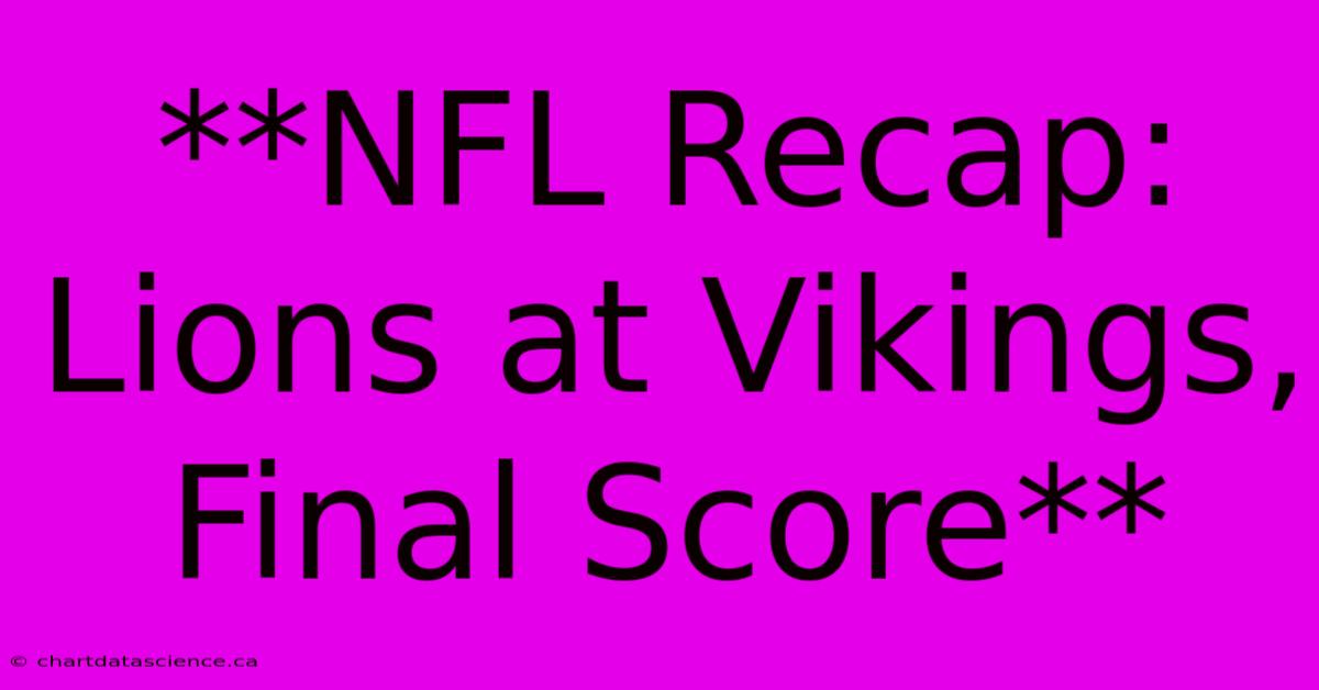 **NFL Recap: Lions At Vikings, Final Score** 