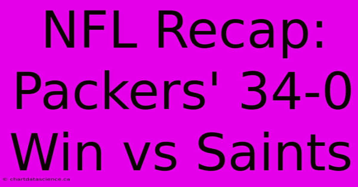 NFL Recap: Packers' 34-0 Win Vs Saints